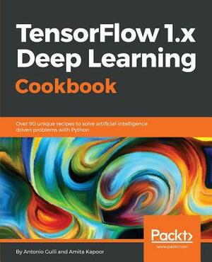 TensorFlow 1.x Deep Learning Cookbook by Antonio Gulli, Amita Kapoor