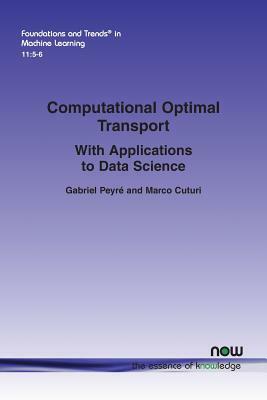 Computational Optimal Transport: With Applications to Data Science by Gabriel Peyre, Marco Cuturi