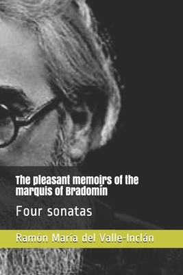 The pleasant memoirs of the marquis of Bradomín: Four sonatas by Ramón María del Valle-Inclán