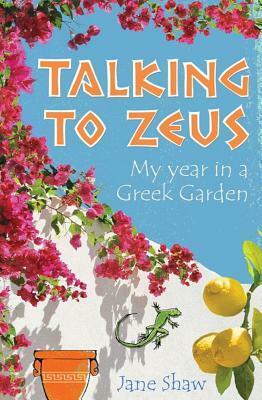 Talking to Zeus: My Year in a Greek Garden by Jane Shaw