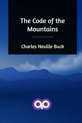 The Code of the Mountains by Charles Neville Buck