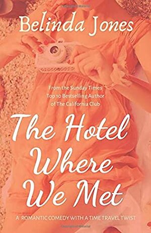 The Hotel Where We Met: A Romantic Comedy With a Time Travel Twist by Belinda Jones