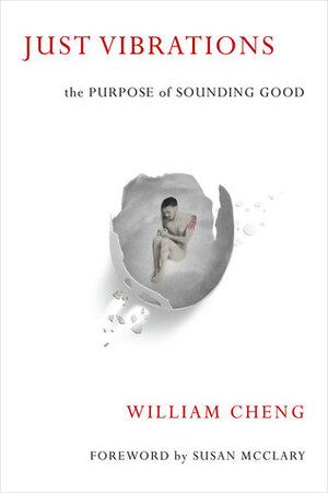 Just Vibrations: The Purpose of Sounding Good by William Cheng