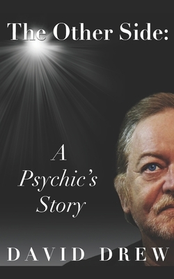 The Other Side: A Psychic's Story by David Drew