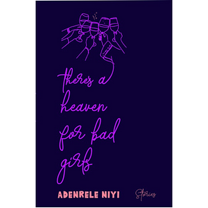 There's A Heaven For Bad Girls by Adenrele Niyi