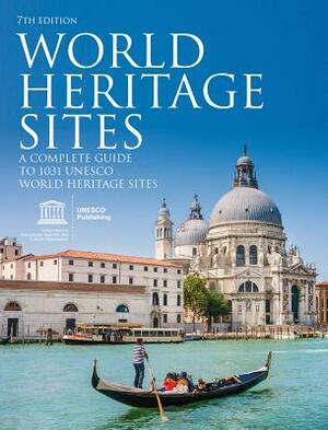 World Heritage Sites: A Complete Guide to 1,031 UNESCO World Heritage Sites by Unesco