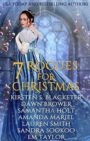 Seven Rogues for Christmas: A Historical Romance Holiday Collection by Samantha Holt, Em Taylor, Dawn Brower, Sandra Sookoo, Kirsten S. Blacketer, Amanda Mariel, Lauren Smith