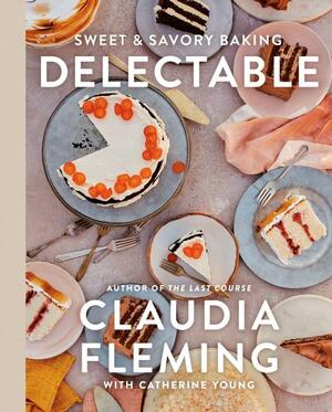 Delectable: Sweet &amp; Savory Baking by Claudia Fleming, Catherine Young