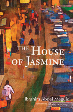 The House of Jasmine by Ibrahim Abdel Meguid, Noha Radwan
