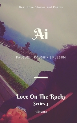 Ai: Love on the Rocks by Koushik Majumder, Kulsum, Falguni Das