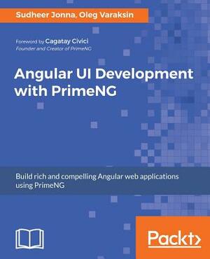 Angular UI Development with PrimeNG by Oleg Varaksin, Sudheer Jonna