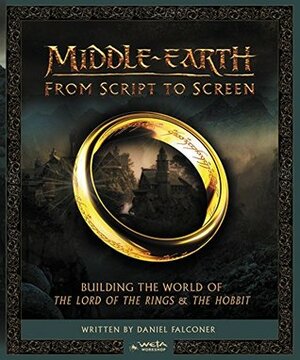 Middle-earth: From Script to Screen: Building the World of The Lord of the Rings and The Hobbit by Peter Jackson, Daniel Falconer