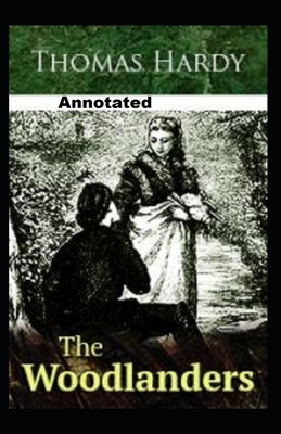 The Woodlanders Annotated by Thomas Hardy