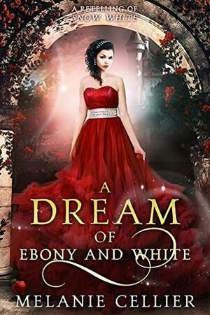 A Dream of Ebony and White: A Retelling of Snow White by Melanie Cellier