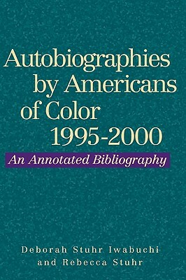 Autobiographies by Americans of Color, 1995-2000 by Deborah Stuhr Iwabuchi, Rebecca Stuhr