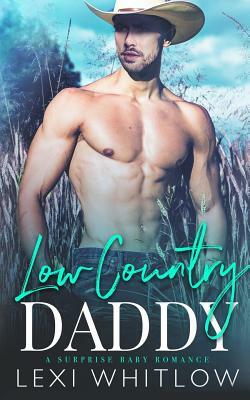 Low Country Daddy: A Surprise Baby Romance by Lexi Whitlow