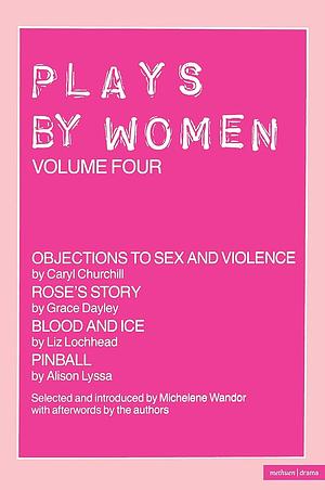 Plays by Women: Objections to sex and violence by Michelene Wandor, Alison Lyssa, Grace Dayley, Caryl Churchill, Liz Lochhead