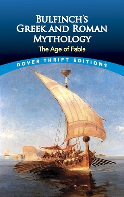 Bulfinch's Greek and Roman Mythology: The Age of Fable by Thomas Bulfinch