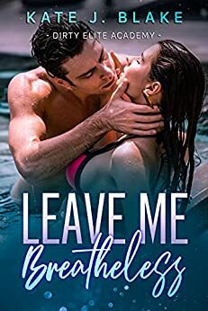 Leave Me Breathless: A Forbidden High School Age Gap Romance by Kate J. Blake