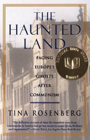 The Haunted Land: Facing Europe's Ghosts After Communism by Tina Rosenberg