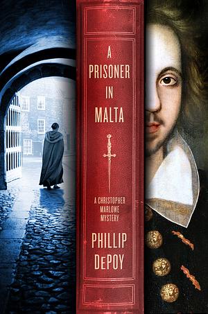 A Prisoner in Malta: A Christopher Marlowe Mystery by Phillip DePoy