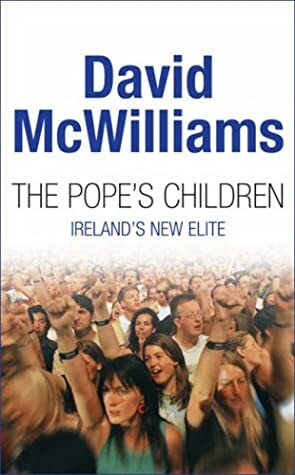 The Pope's Children: Ireland's New Elite by David McWilliams