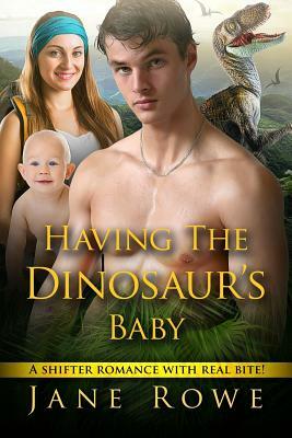 Having The Dinosaur's Baby: A Paranormal Romance by Jane Rowe