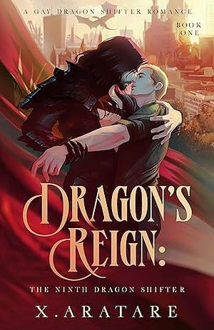 Dragon's Reign: The Ninth Dragon Shifter by X. Aratare