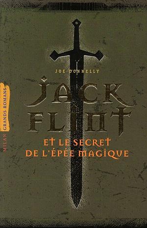 Jack Flint et le secret de l'épée magique by Joe Donnelly