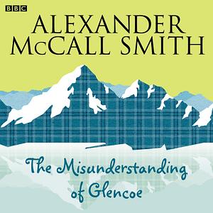 The Misunderstanding of Glencoe by Alexander McCall Smith