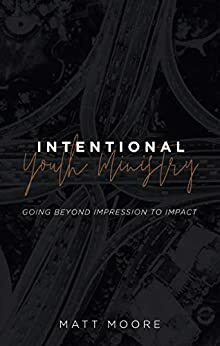 Intentional Youth Ministry by Matt Moore