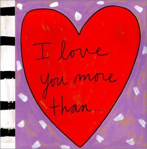 I Love You More Than by Sandra Magsamen