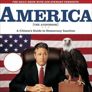 The Daily Show with Jon Stewart Presents America (The Book): A Citizen's Guide to Democracy Inaction by Scott C. Jacobson, Jon Stewart