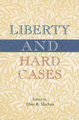 Liberty and Hard Cases by Tibor R. Machan