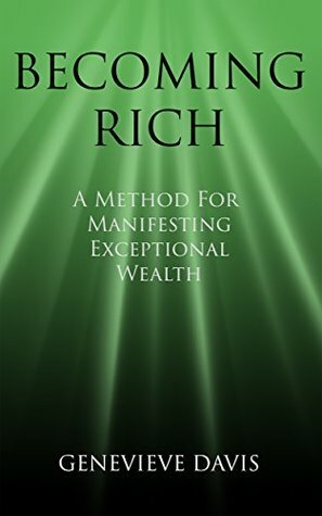 Becoming Rich: A Method for Manifesting Exceptional Wealth (A Course in Manifesting Book 4) by Genevieve Davis