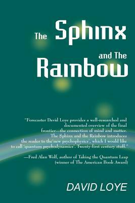 The Sphinx and the Rainbow: Brain, Mind and Future Vision by David Loye