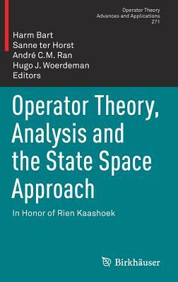 Operator Theory, Analysis and the State Space Approach: In Honor of Rien Kaashoek by 