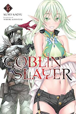 Goblin Slayer, Vol. 15 by Kumo Kagyu