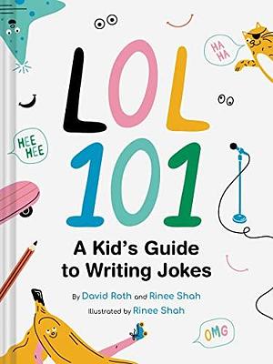 LOL 101: A Kid's Guide to Writing Jokes by David Roth, David Roth, Rinee Shah