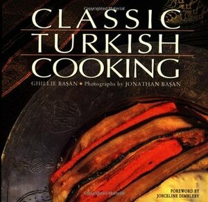 Classic Turkish Cooking by Ghillie Basan