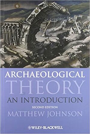 Archaeological Theory: An Introduction by Matthew Johnson