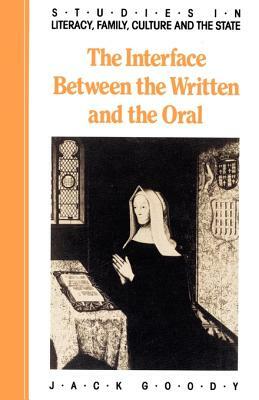 The Interface Between the Written and the Oral by Jack Goody