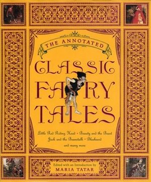 The Annotated Classic Fairy Tales by Maria Tatar