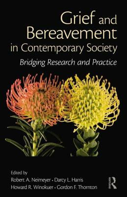 Grief and Bereavement in Contemporary Society: Bridging Research and Practice by 