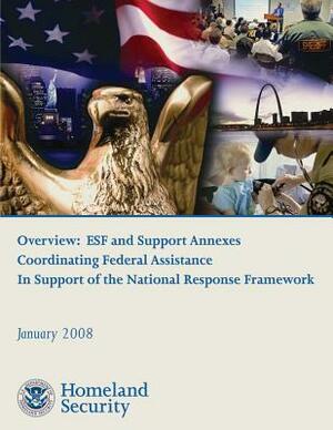 Overview: ESF and Support Annexes Coordinating Federal Assistance In Support of the National Response Framework by U. S. Department of Homeland Security