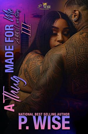 A Thug Made For Me 3: A BBW Love Story by P. Wise