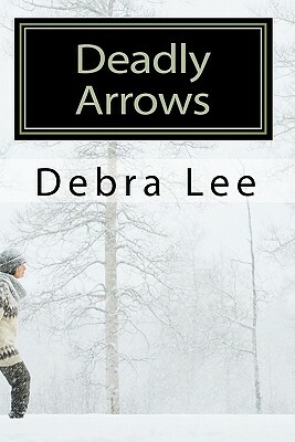 Deadly Arrows: A Fay Cunningham Mystery by Debra Lee