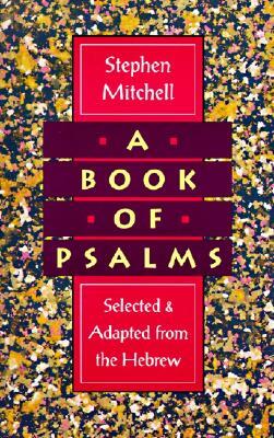 A Book of Psalms: Selected and Adapted from the Hebrew by Stephen Mitchell