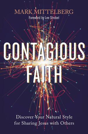 Contagious Faith: Discover Your Natural Style for Sharing Jesus with Others by Mark Mittelberg