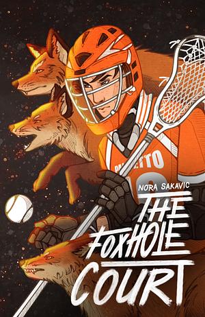 The Foxhole Court by Nora Sakavic